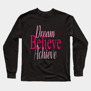 Dream, Believe, Achieve Long Sleeve T-Shirt